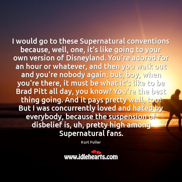 I would go to these Supernatural conventions because, well, one, it’s like Image