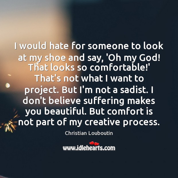 I would hate for someone to look at my shoe and say, Christian Louboutin Picture Quote
