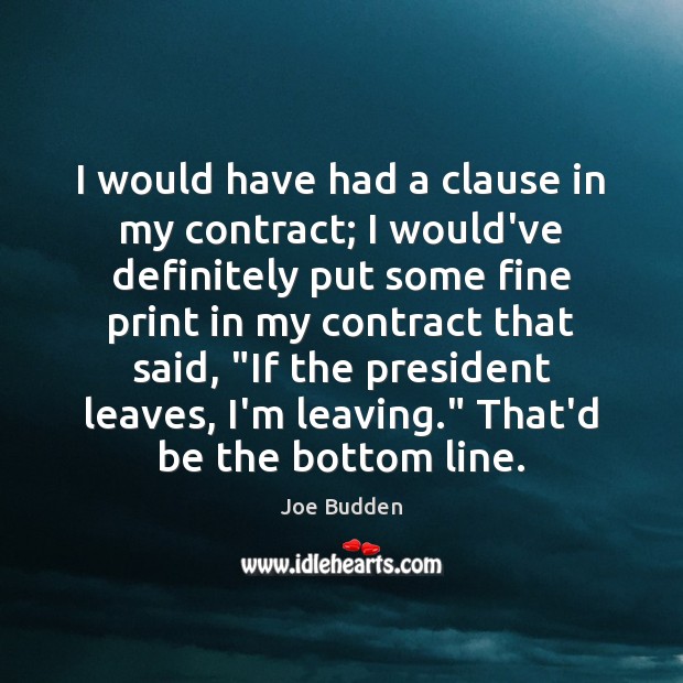 I would have had a clause in my contract; I would’ve definitely Image