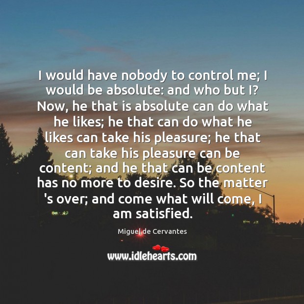 I would have nobody to control me; I would be absolute: and Image