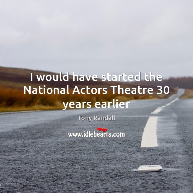 I would have started the National Actors Theatre 30 years earlier Image