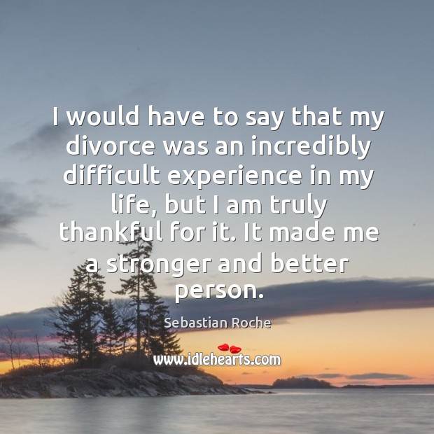 I would have to say that my divorce was an incredibly difficult Divorce Quotes Image