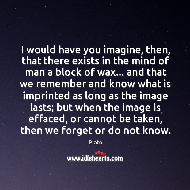 I would have you imagine, then, that there exists in the mind Image