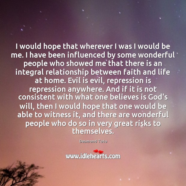 I would hope that wherever I was I would be me. I Desmond Tutu Picture Quote