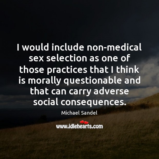 I would include non-medical sex selection as one of those practices that Medical Quotes Image