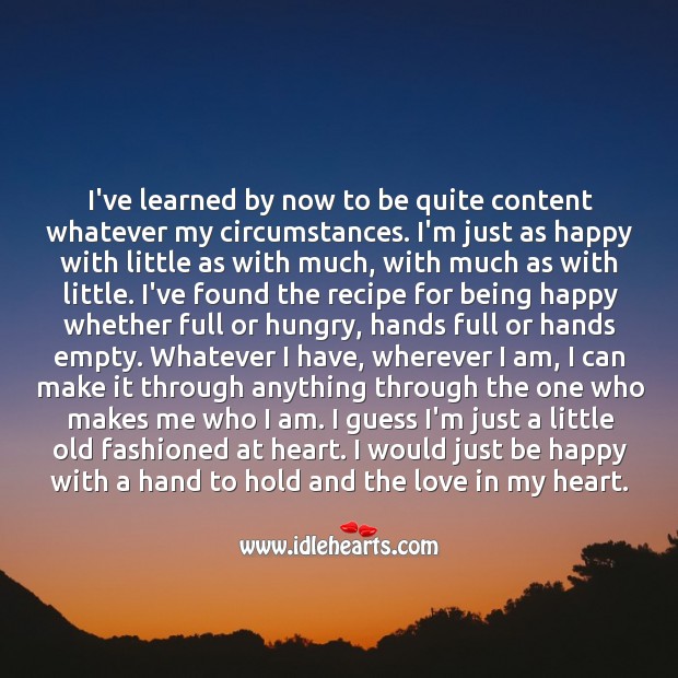 I would just be happy with a hand to hold and love in my heart. 