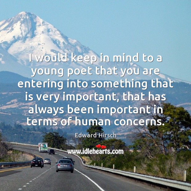 I would keep in mind to a young poet that you are Image