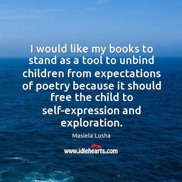 I would like my books to stand as a tool to unbind Masiela Lusha Picture Quote