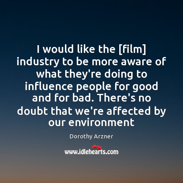 I would like the [film] industry to be more aware of what Environment Quotes Image