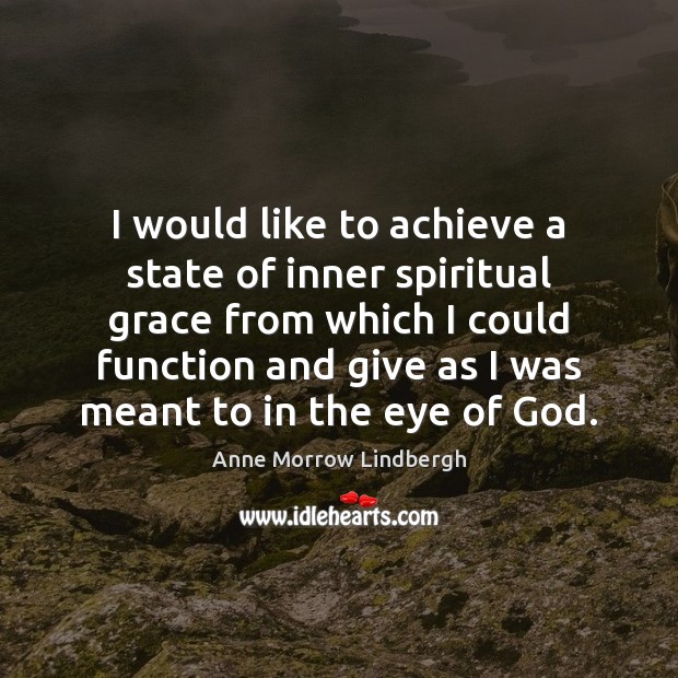 I would like to achieve a state of inner spiritual grace from Anne Morrow Lindbergh Picture Quote
