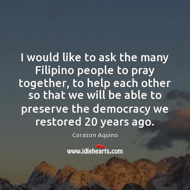 I would like to ask the many Filipino people to pray together, Corazon Aquino Picture Quote