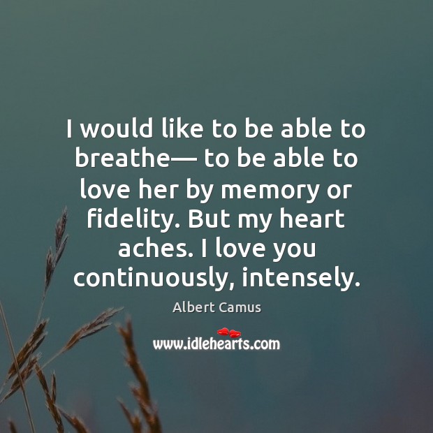 I would like to be able to breathe— to be able to I Love You Quotes Image