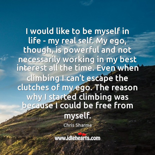 I would like to be myself in life – my real self. Chris Sharma Picture Quote