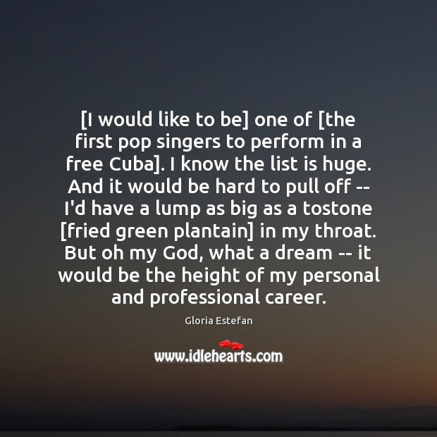 [I would like to be] one of [the first pop singers to Gloria Estefan Picture Quote