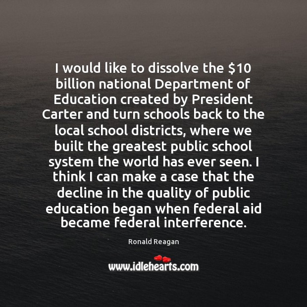 I would like to dissolve the $10 billion national Department of Education created Image
