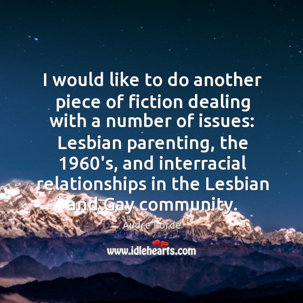 I would like to do another piece of fiction dealing with a number of issues: lesbian parenting Audre Lorde Picture Quote