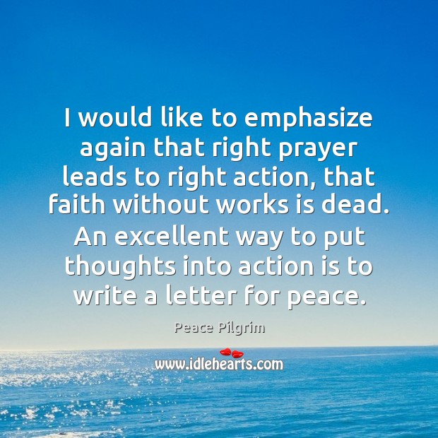 I would like to emphasize again that right prayer leads to right Action Quotes Image