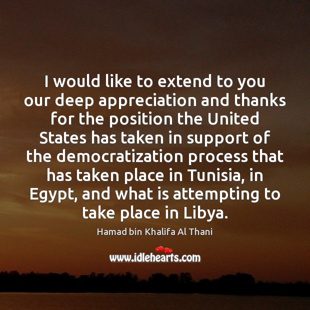 I would like to extend to you our deep appreciation and thanks Hamad bin Khalifa Al Thani Picture Quote