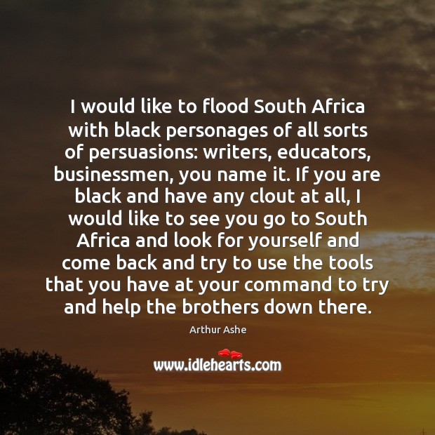 I would like to flood South Africa with black personages of all 