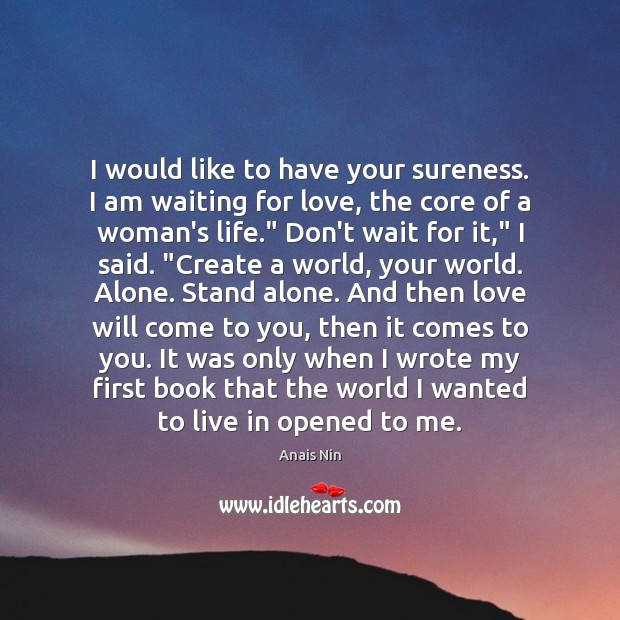 I would like to have your sureness. I am waiting for love, Anais Nin Picture Quote