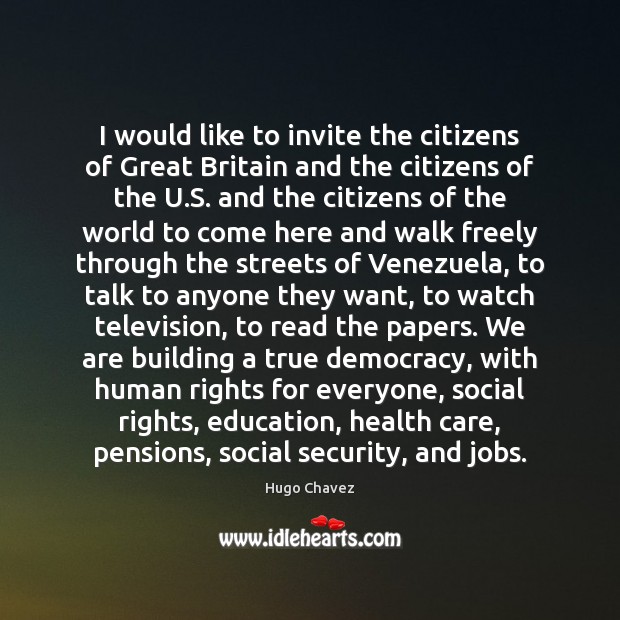 I would like to invite the citizens of Great Britain and the Hugo Chavez Picture Quote