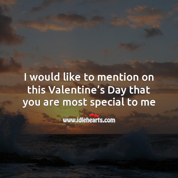 I would like to mention on this valentine’s day that you are most special to me Valentine’s Day Quotes Image