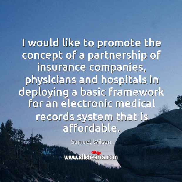 I would like to promote the concept of a partnership of insurance companies Samuel Wilson Picture Quote