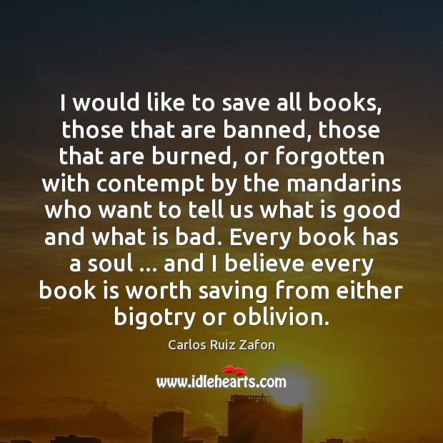 I would like to save all books, those that are banned, those Carlos Ruiz Zafon Picture Quote