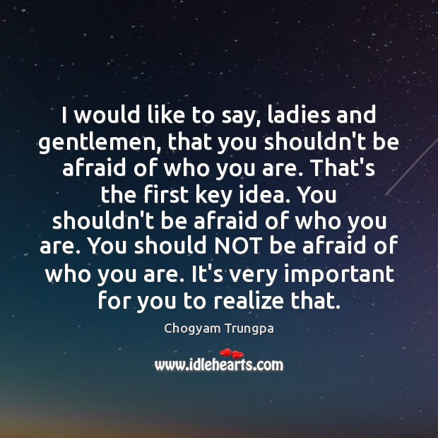 I would like to say, ladies and gentlemen, that you shouldn’t be Chogyam Trungpa Picture Quote