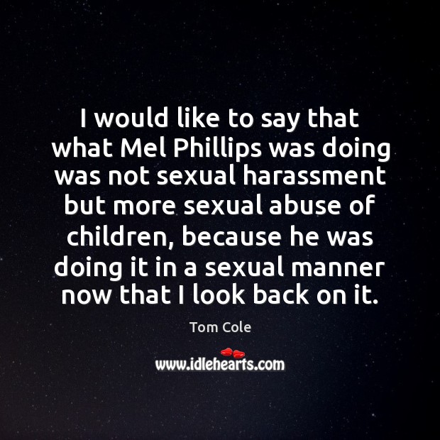 I would like to say that what Mel Phillips was doing was Tom Cole Picture Quote
