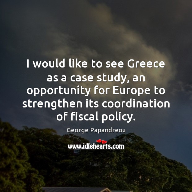 I would like to see Greece as a case study, an opportunity Image