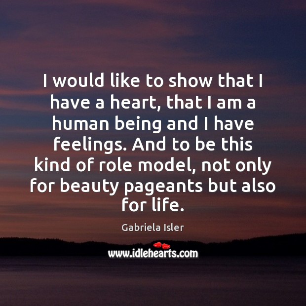 I would like to show that I have a heart, that I Gabriela Isler Picture Quote
