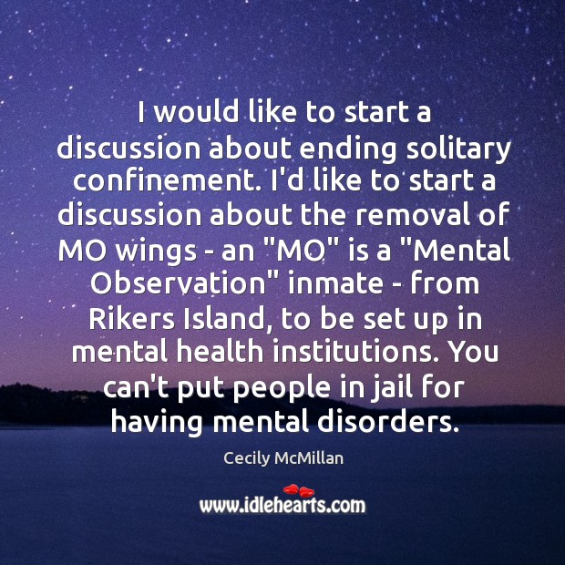 I would like to start a discussion about ending solitary confinement. I’d Cecily McMillan Picture Quote