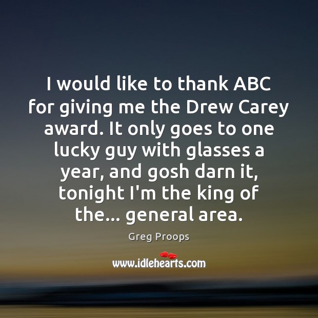 I would like to thank ABC for giving me the Drew Carey Image