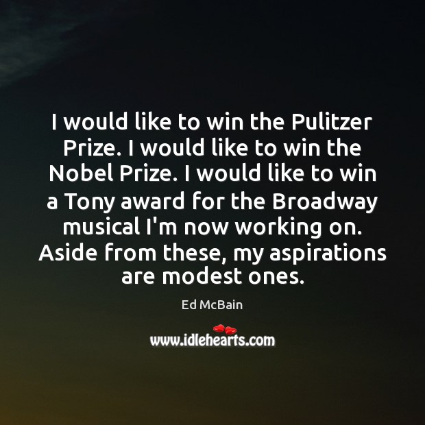 I would like to win the Pulitzer Prize. I would like to Ed McBain Picture Quote