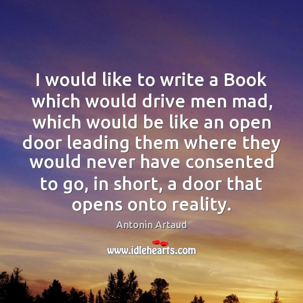 I would like to write a Book which would drive men mad, Antonin Artaud Picture Quote