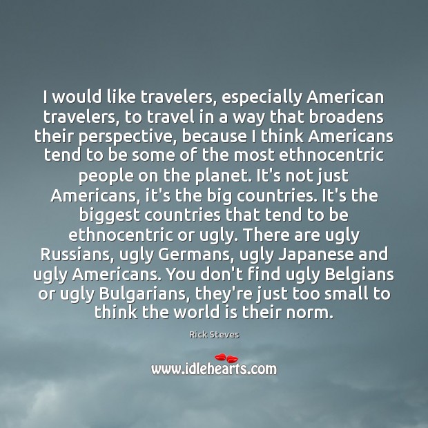 I would like travelers, especially American travelers, to travel in a way Image