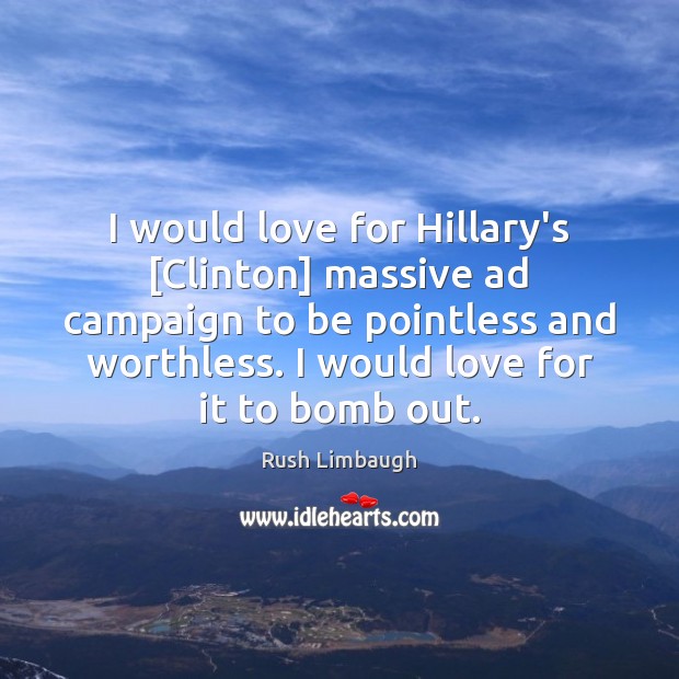 I would love for Hillary’s [Clinton] massive ad campaign to be pointless Image