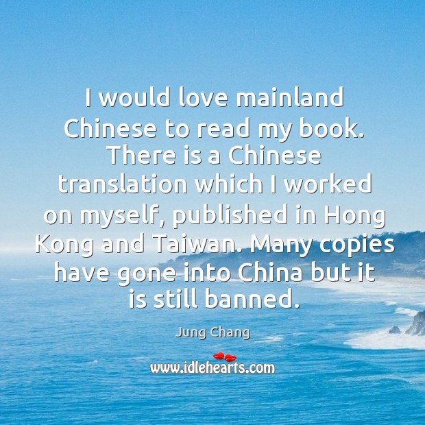 I would love mainland chinese to read my book. There is a chinese translation which Jung Chang Picture Quote