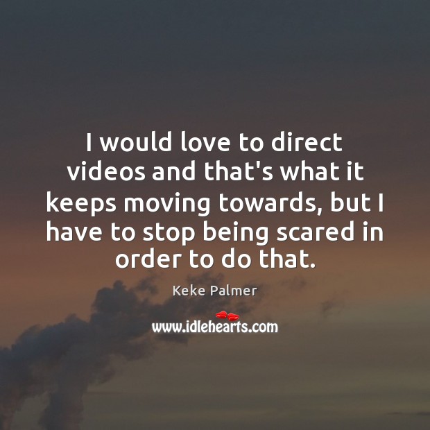 I would love to direct videos and that’s what it keeps moving Keke Palmer Picture Quote
