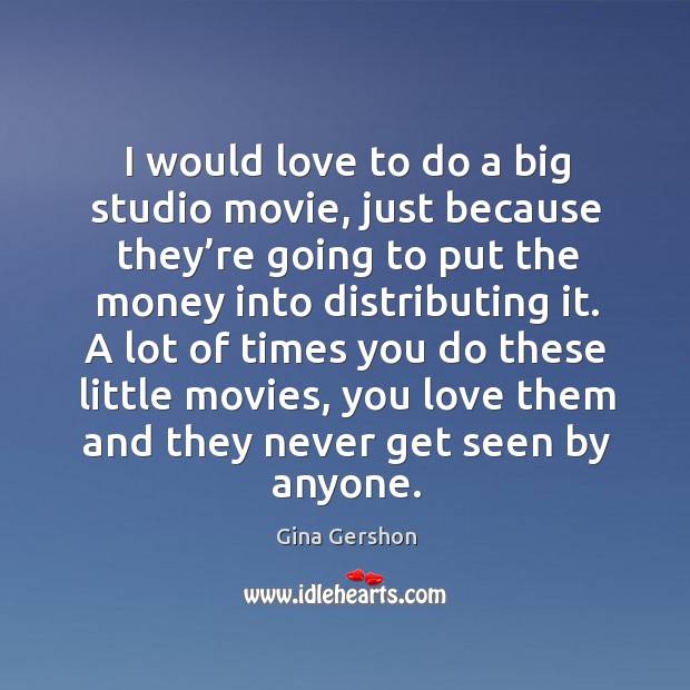 I would love to do a big studio movie Gina Gershon Picture Quote