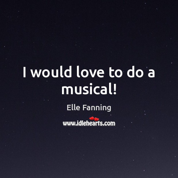 I would love to do a musical! Image