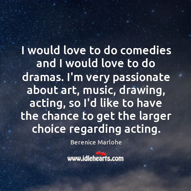 I would love to do comedies and I would love to do Berenice Marlohe Picture Quote