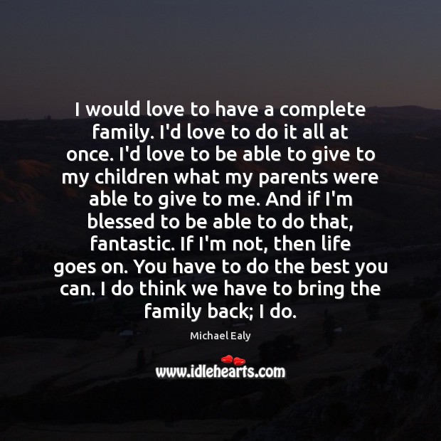 I would love to have a complete family. I’d love to do Michael Ealy Picture Quote