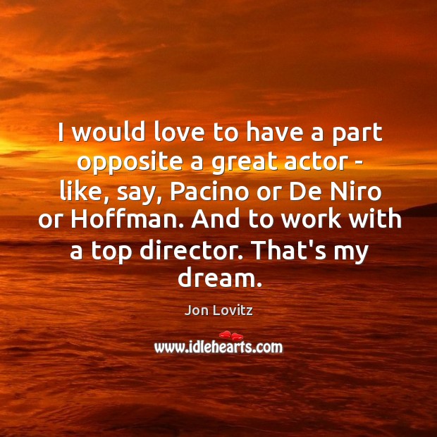 I would love to have a part opposite a great actor – Image