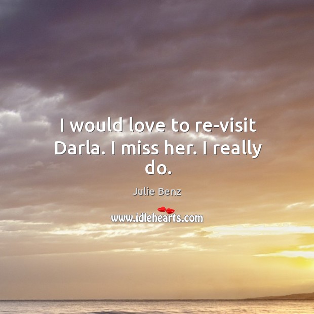 I would love to re-visit darla. I miss her. I really do. Image