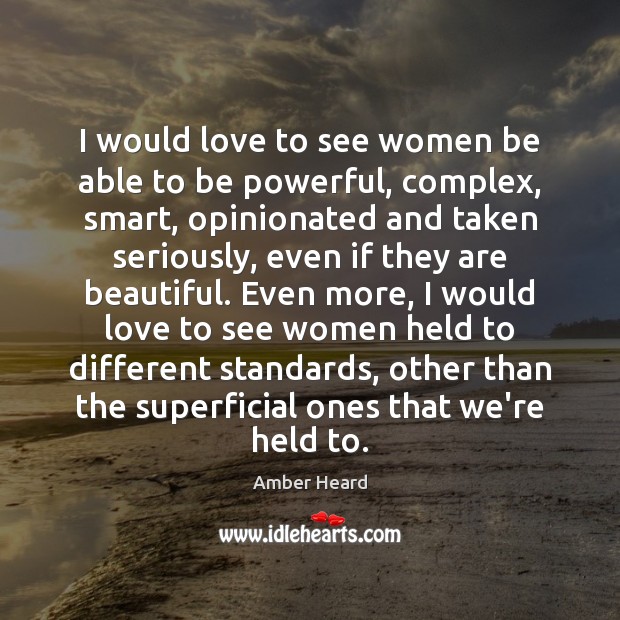 I would love to see women be able to be powerful, complex, Amber Heard Picture Quote