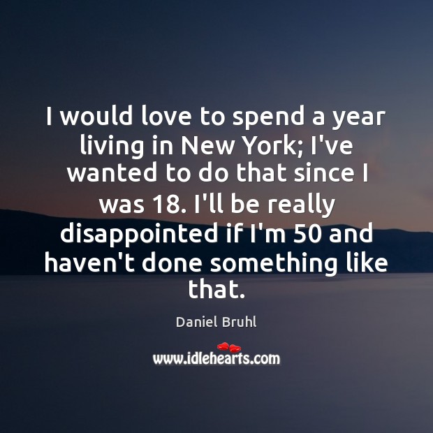 I would love to spend a year living in New York; I’ve Daniel Bruhl Picture Quote