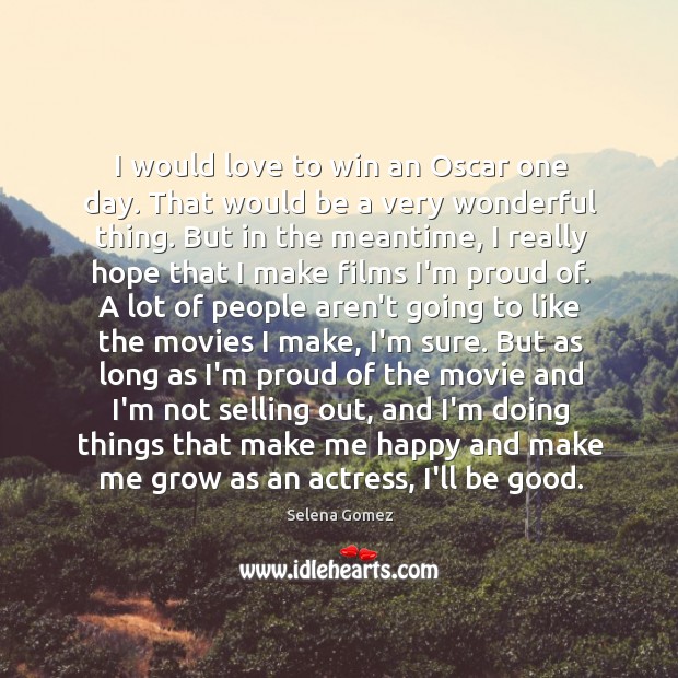 I would love to win an Oscar one day. That would be Selena Gomez Picture Quote