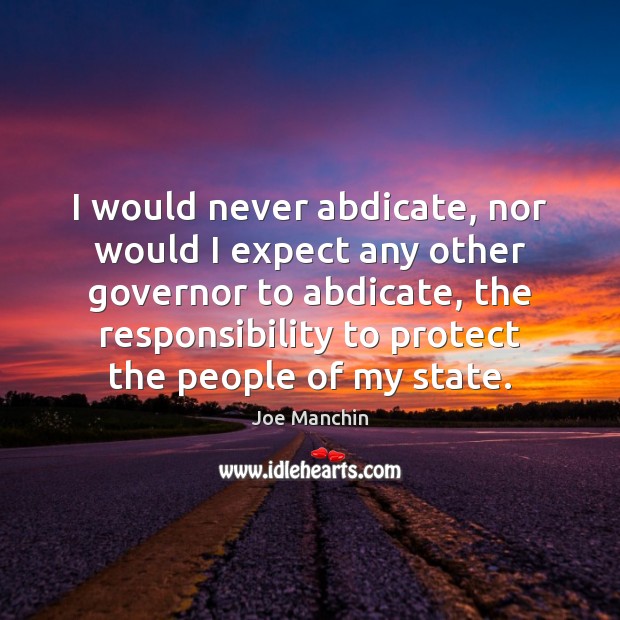 I would never abdicate, nor would I expect any other governor to Image